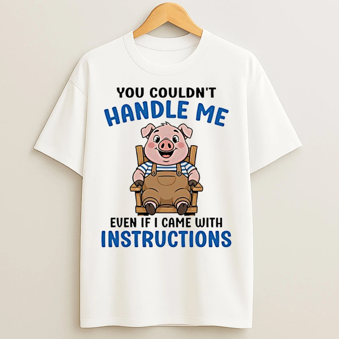 Classic Pig You Couldnt Handle Me Even If I Came With Instructions T Shirts
