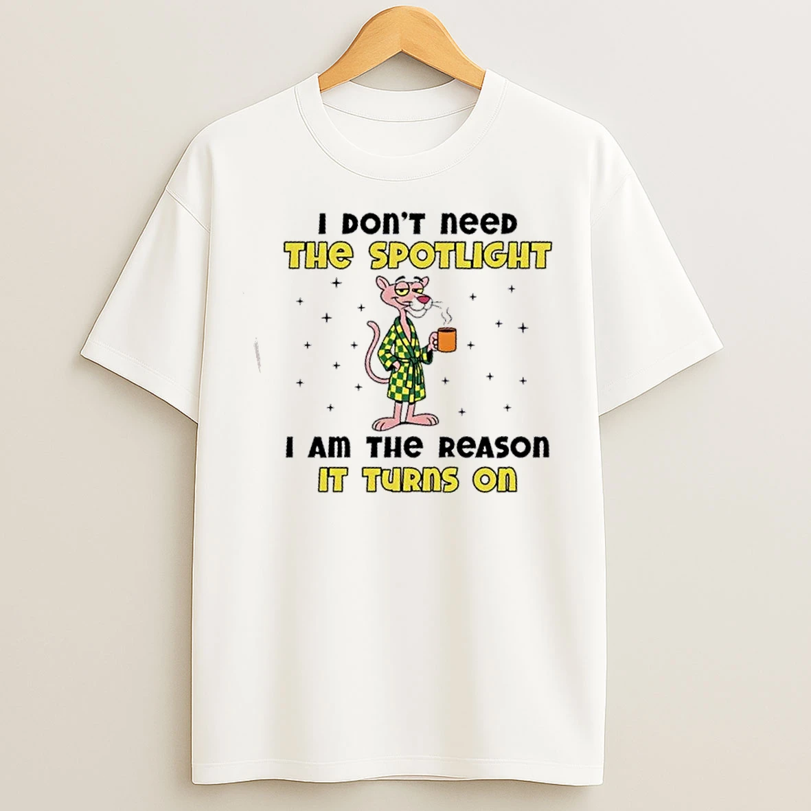 Classic Pink Panther I Dont Need The Spotlight I Am The Reason It Turns On T Shirts