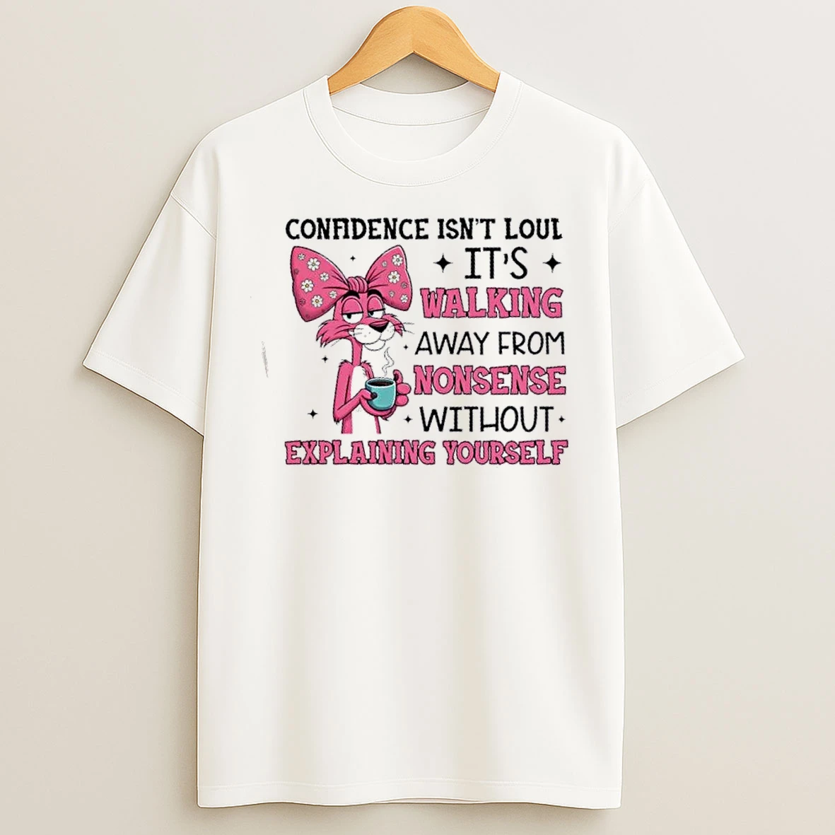 Classic Pink Panther Confidence Isnt Loud Its Walking Away From Nonsense Without Explaining Yourself T Shirts