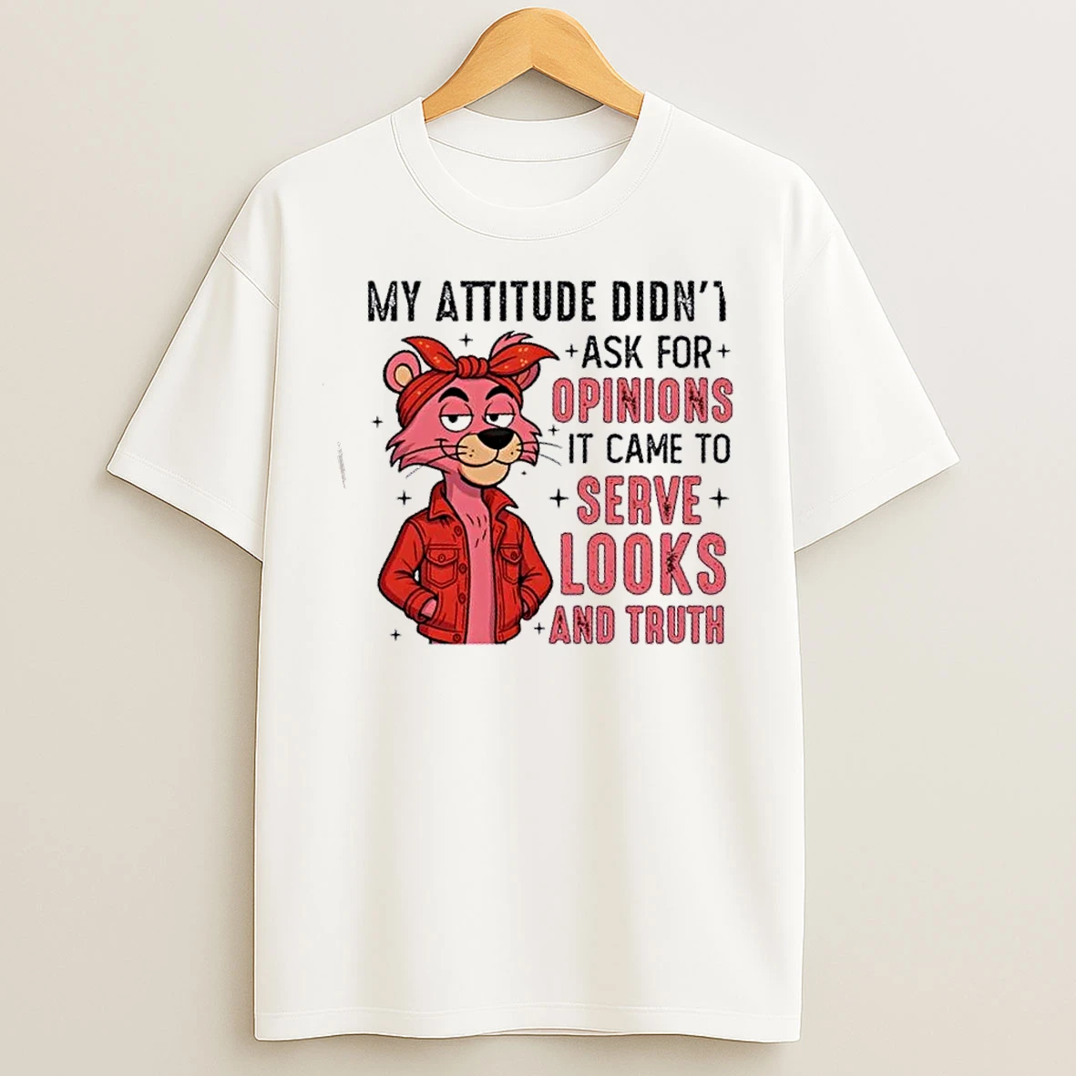 Classic Pink Panther My Attitude Didnt Ask For Opinions It Came To Serve Looks And Truth T Shirts
