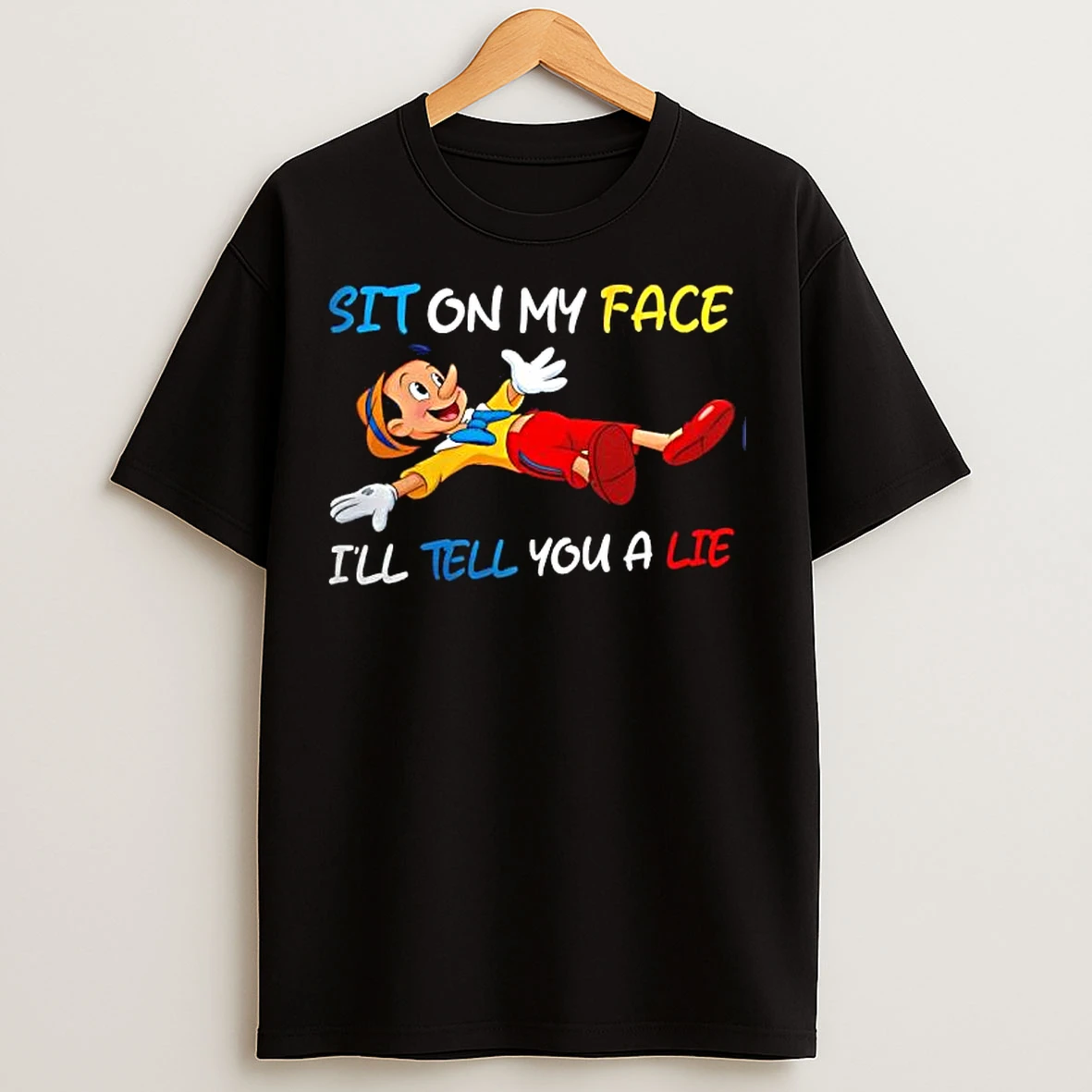 Classic Pinocchio Sit On My Face Ill Tell You A Lie T Shirts