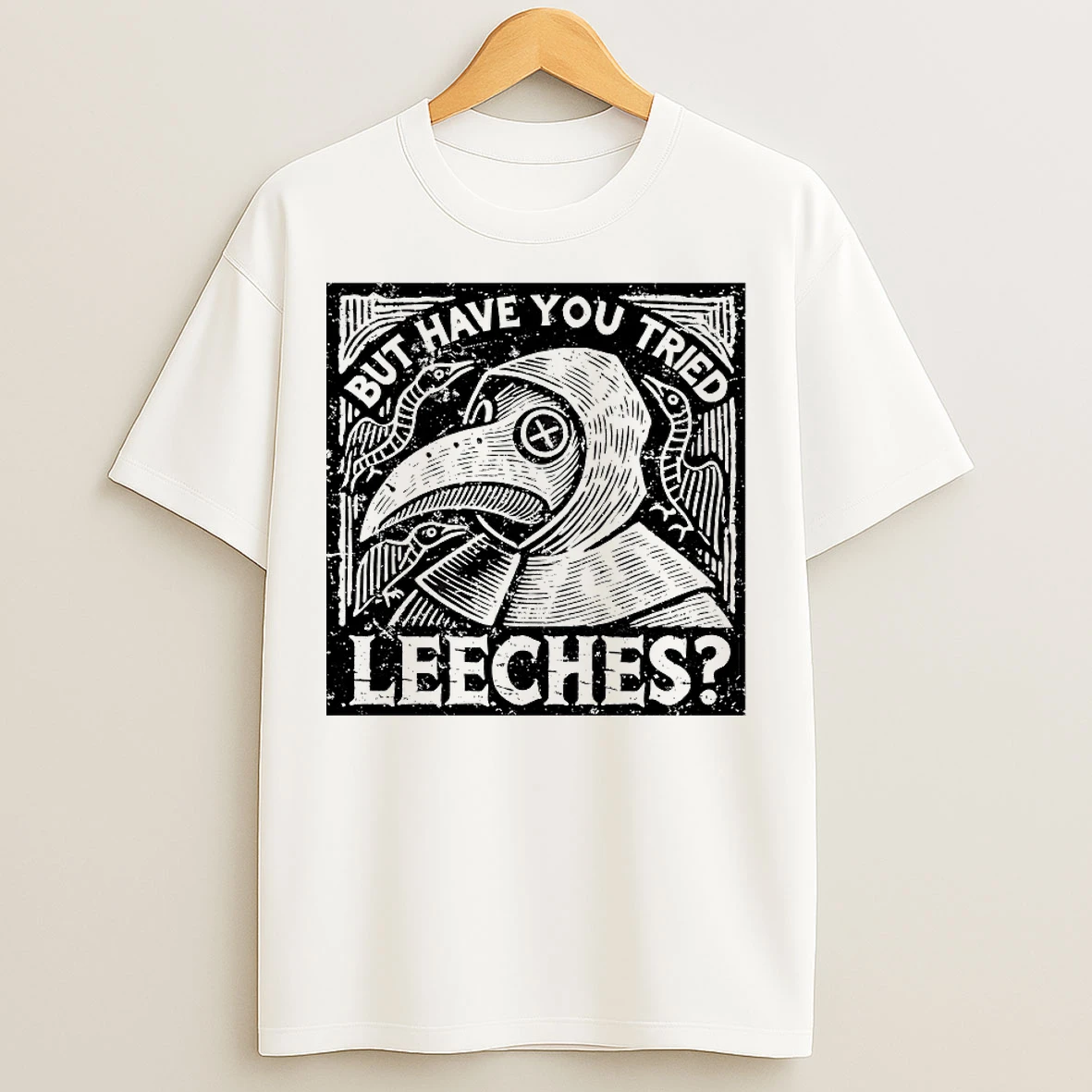 Classic Plague Doctor But Have You Tried Leeches T Shirts