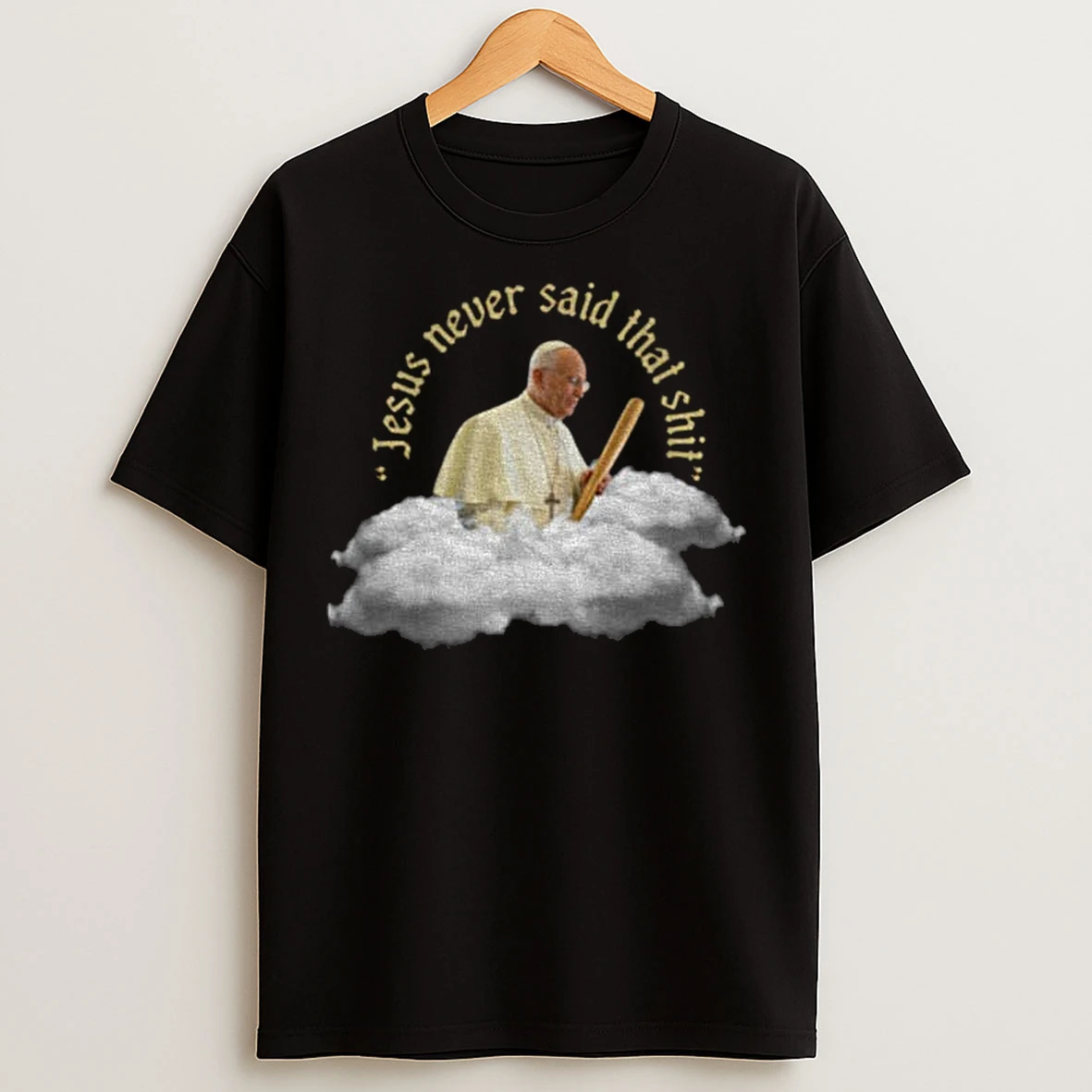 Classic Pope Francis Jesus Never Said That Shit T Shirts