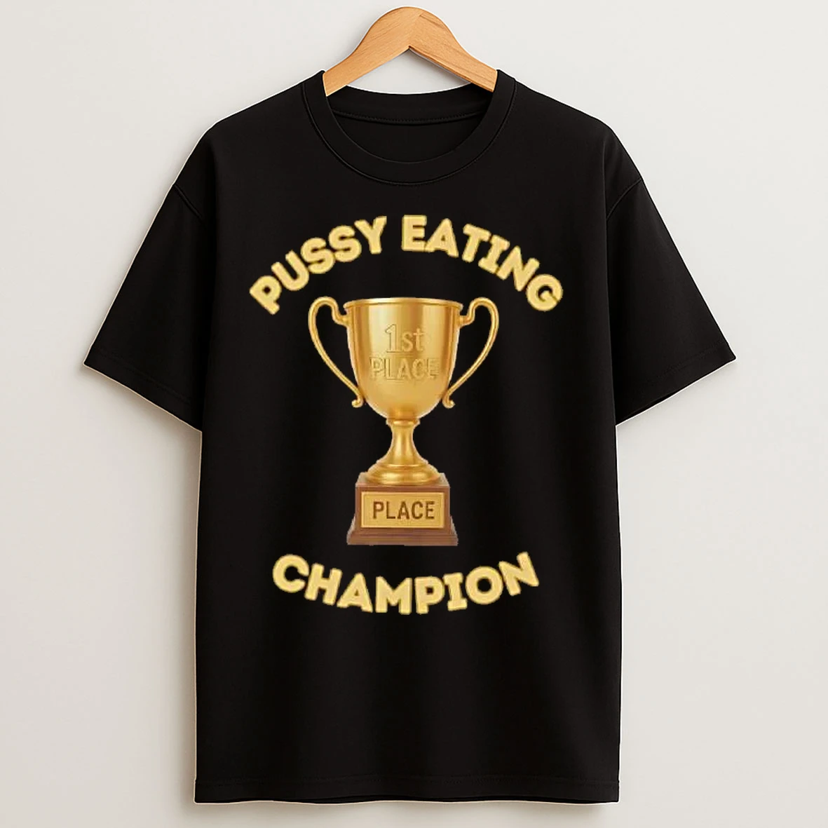 Classic Pussy Eating Champion 1st Place Golden Trophy T Shirts