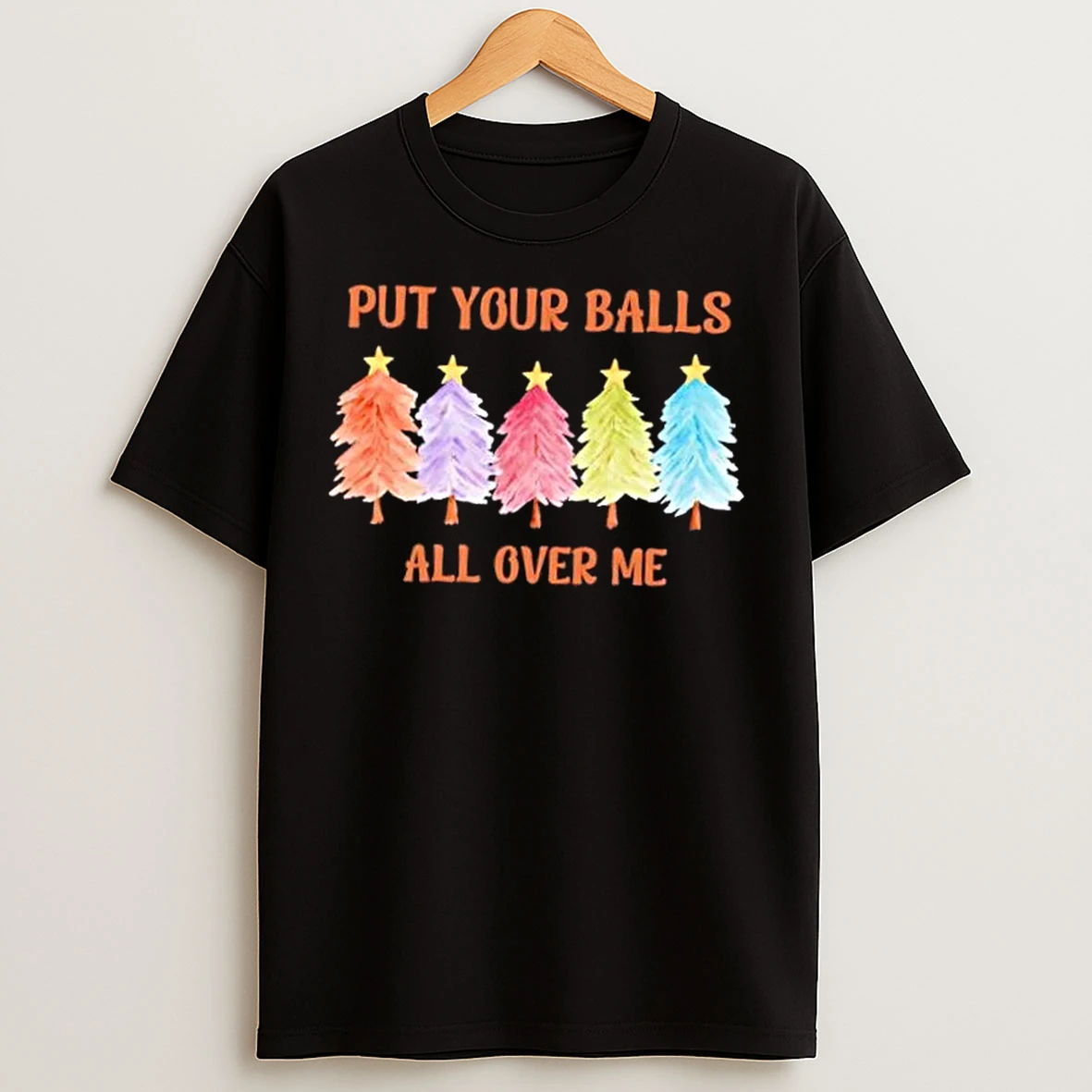 Classic Put Your Balls All Over Me Funny Offensive Xmas Christmas T Shirts