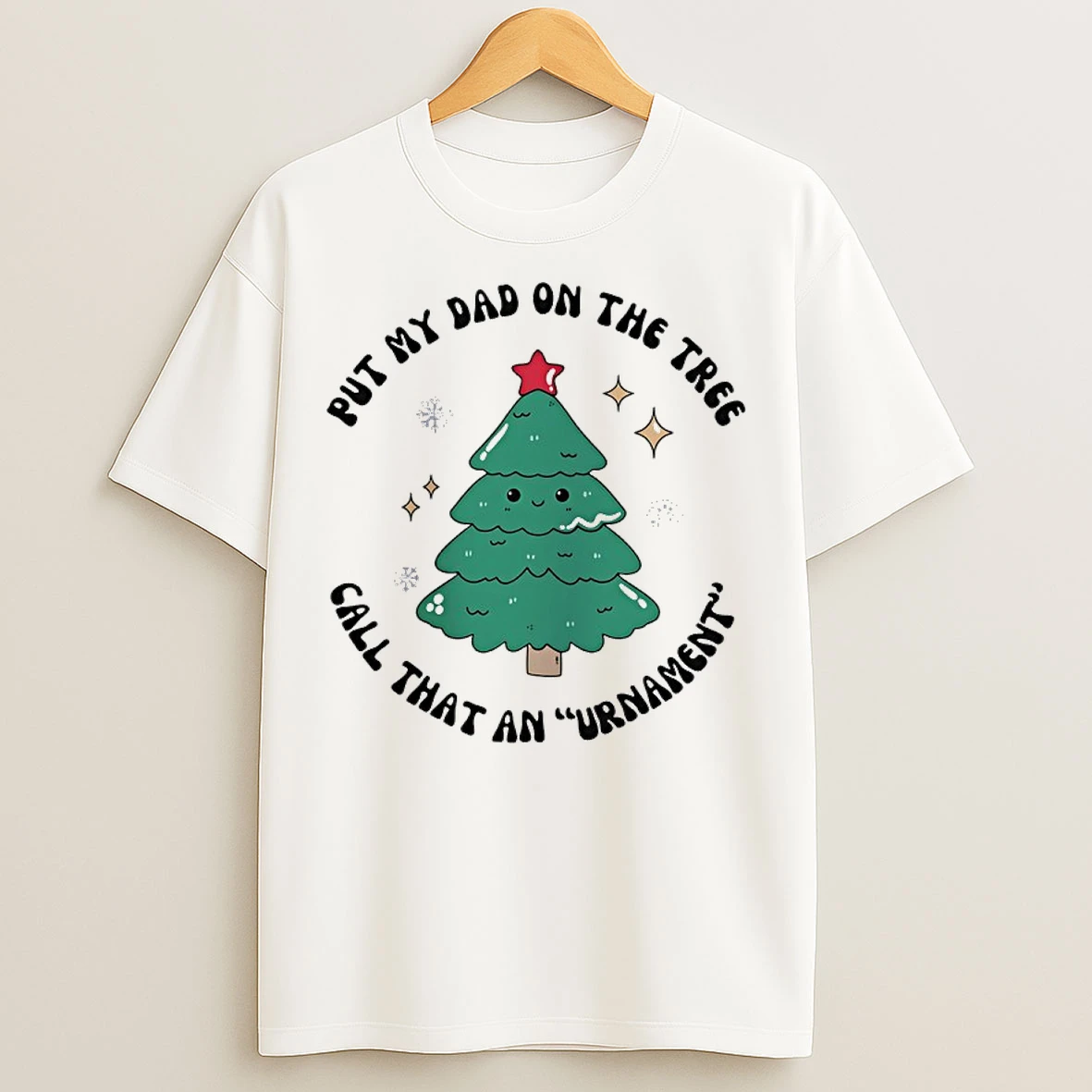 Classic Put My Dad On The Tree Call That An Urnament Christmas Tree T Shirts