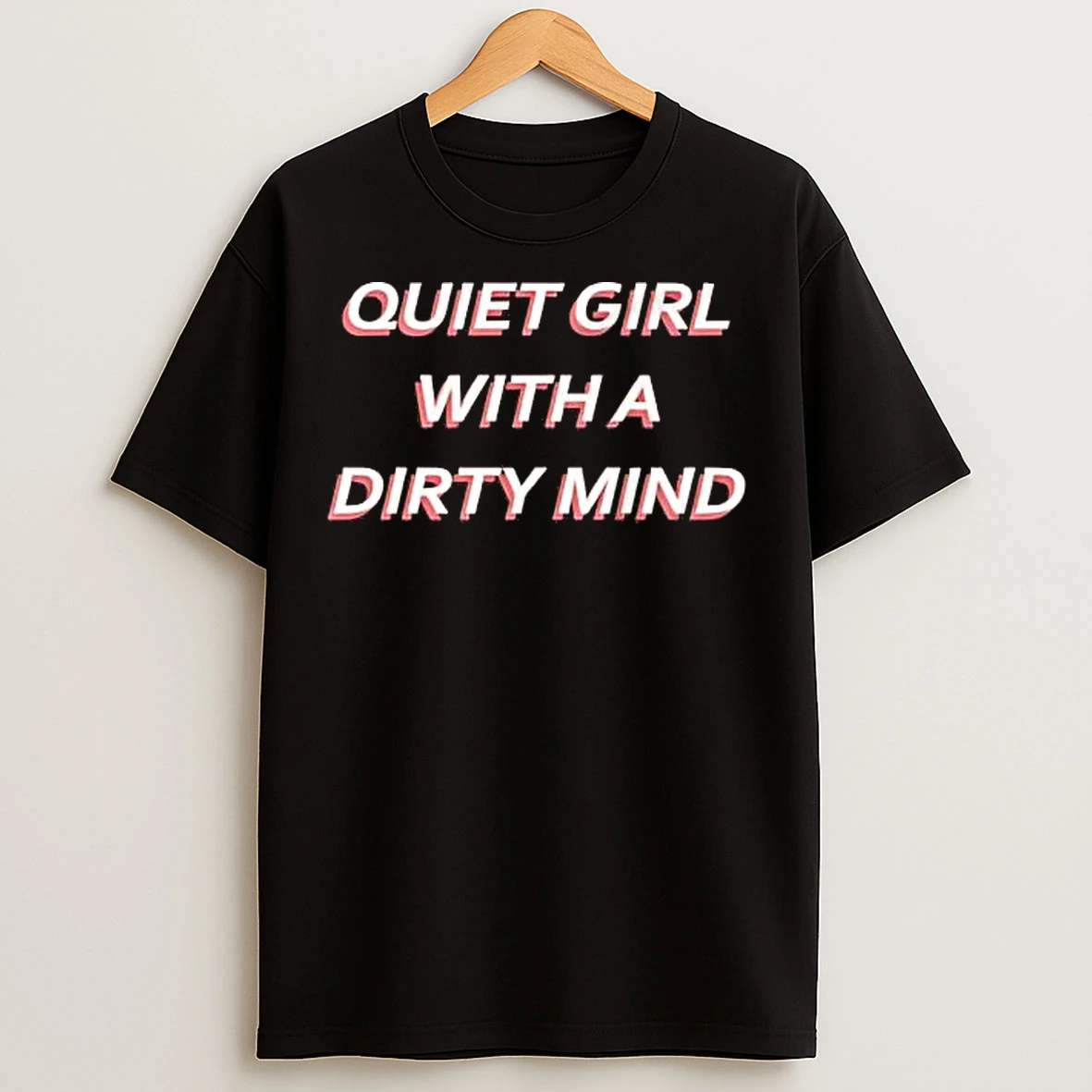 Classic Quiet Girl With A Dirty Mind T Shirts