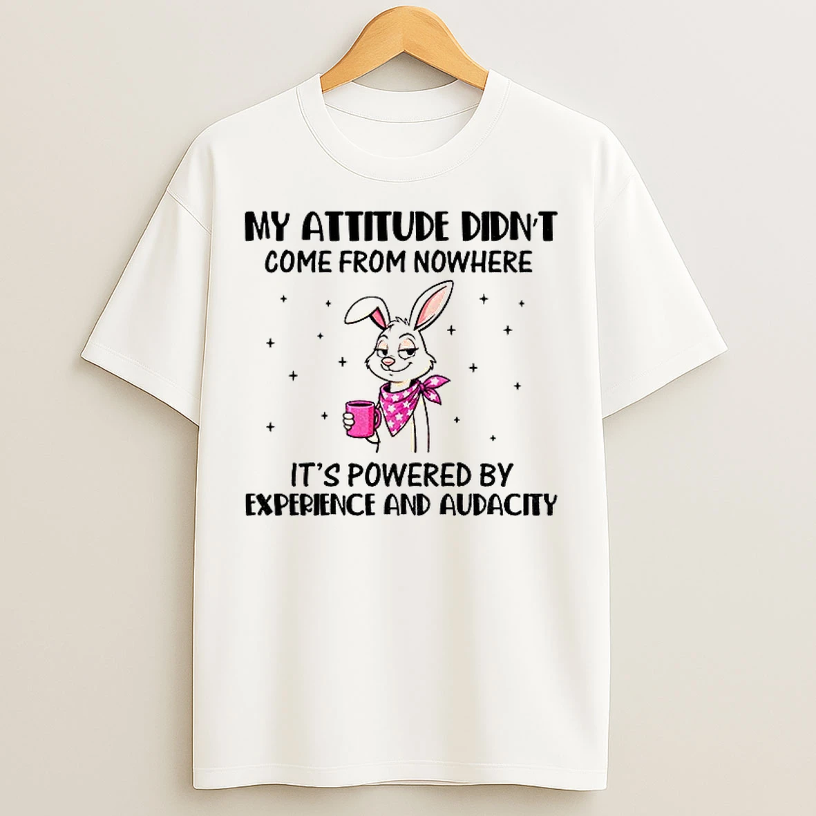 Classic Rabbit My Attitude Didnt Come From Nowhere Its Powered By Experience And Audacity T Shirts