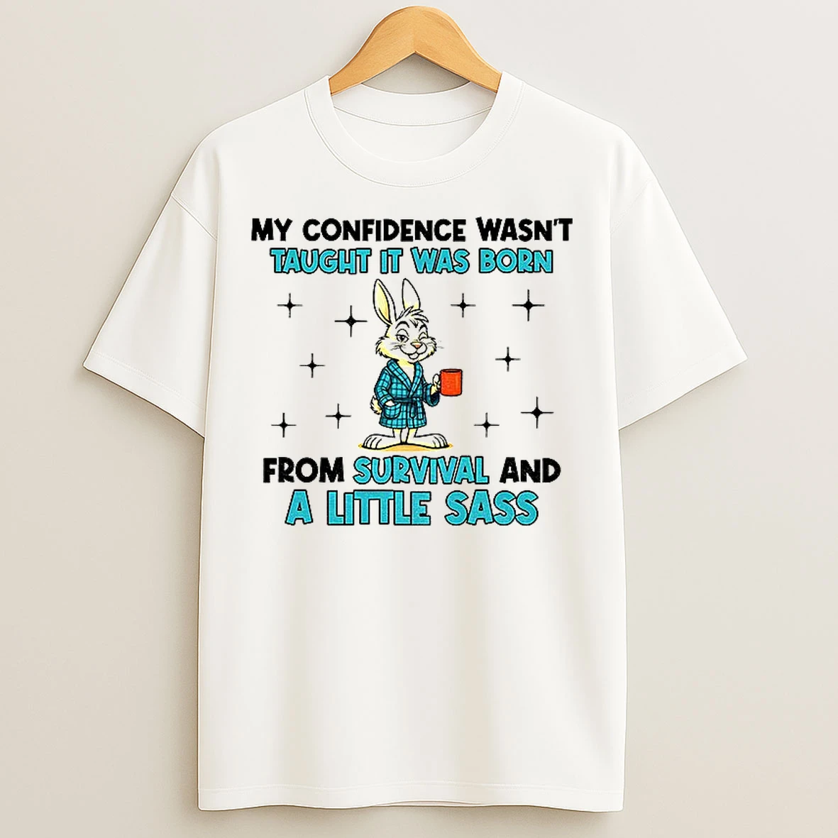 Classic Rabbit My Confidence Wasnt Taught It Was Born From Survival And A Little Sass T Shirts