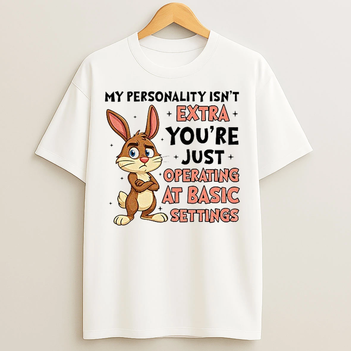 Classic Rabbit My Personality Isnt Extra Youre Just Operating At Basic Settings T Shirts