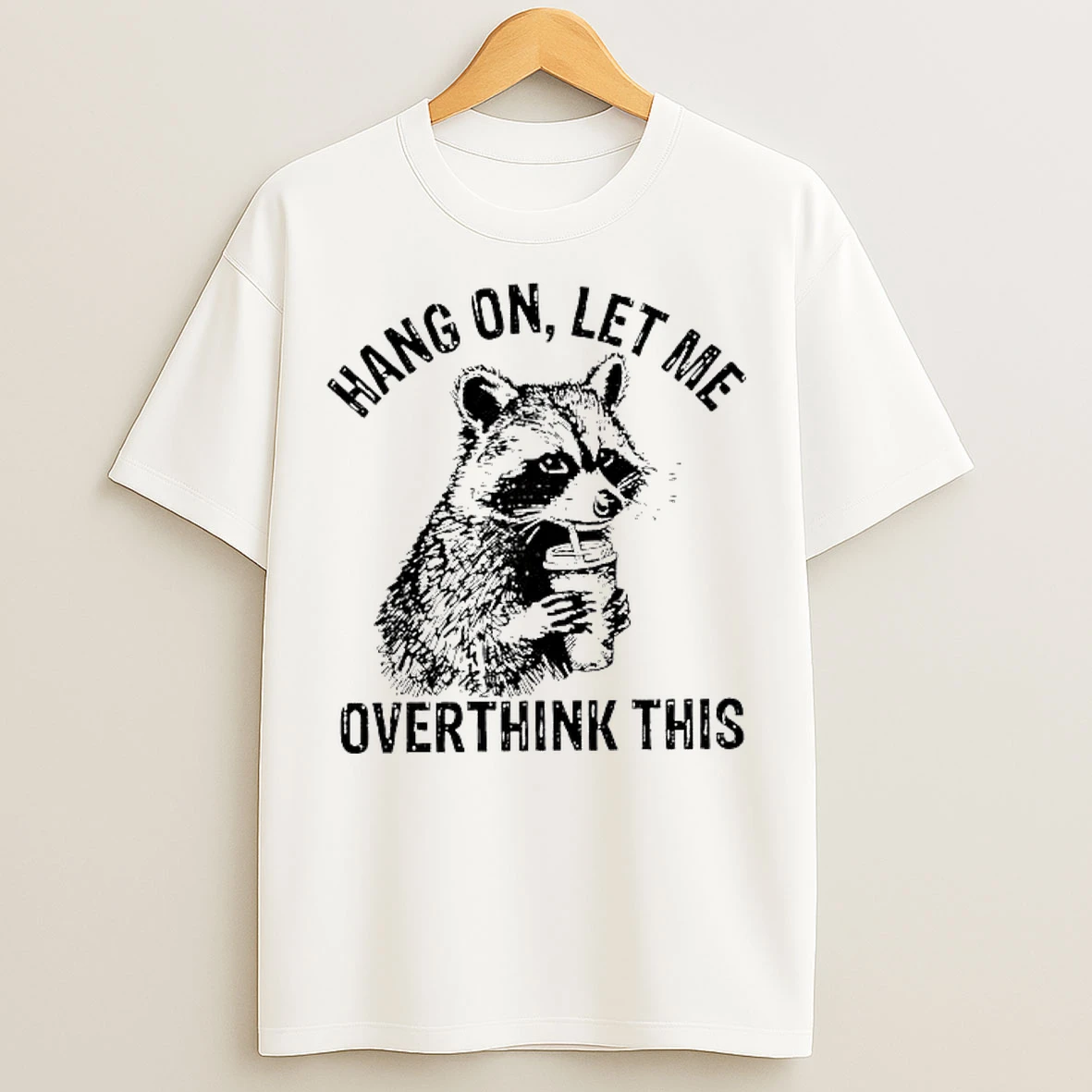 Classic Raccoon Hang On Let Me Overthink This Sarcastic Meme T Shirts