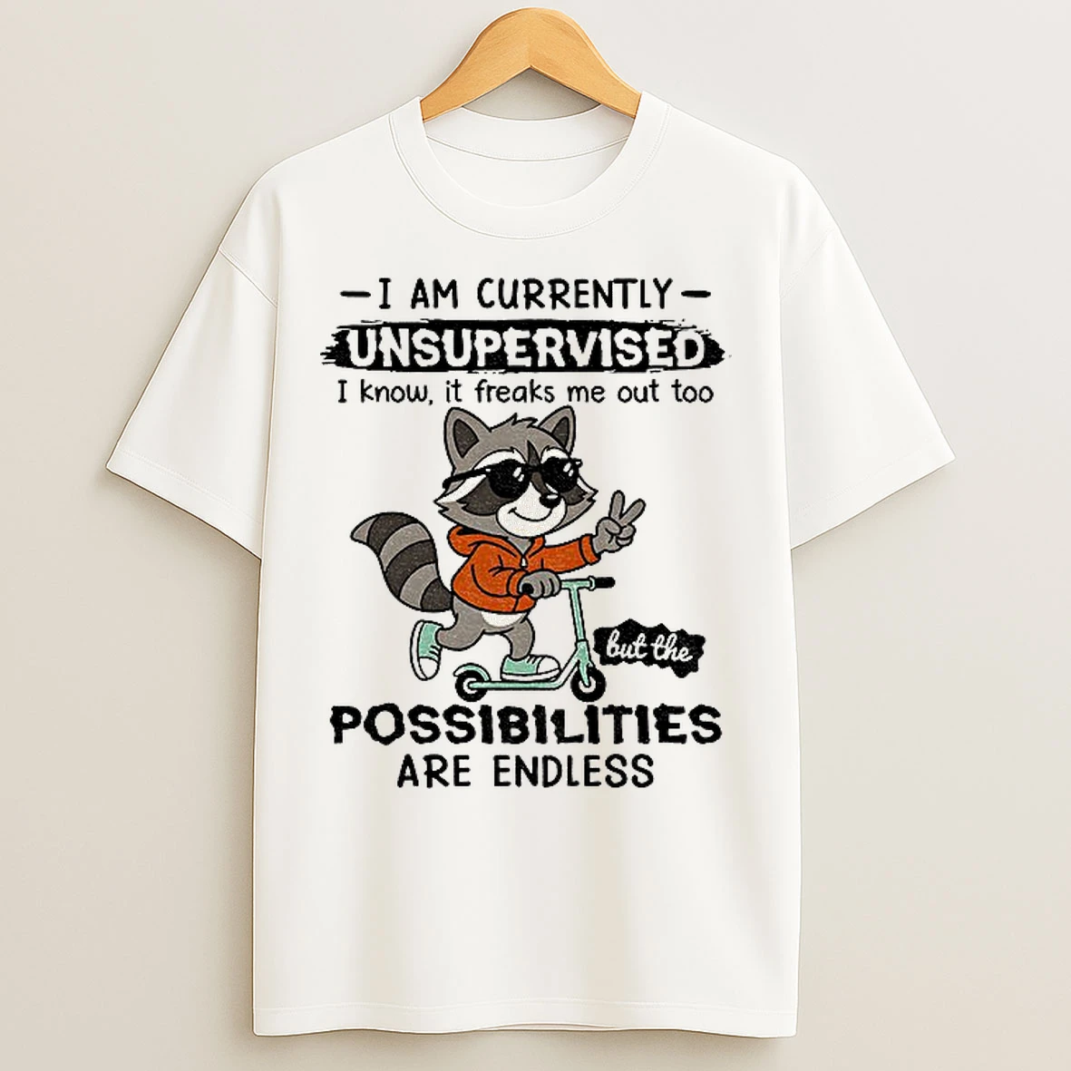 Classic Raccoon I Am Currently Unsupervised I Know It Freaks Me Out Too Possibilities Are Endless T Shirts
