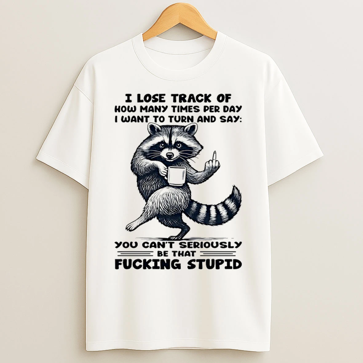 Classic Raccoon I Lose Track Of How Many Times Per Day I Want To Turn T Shirts