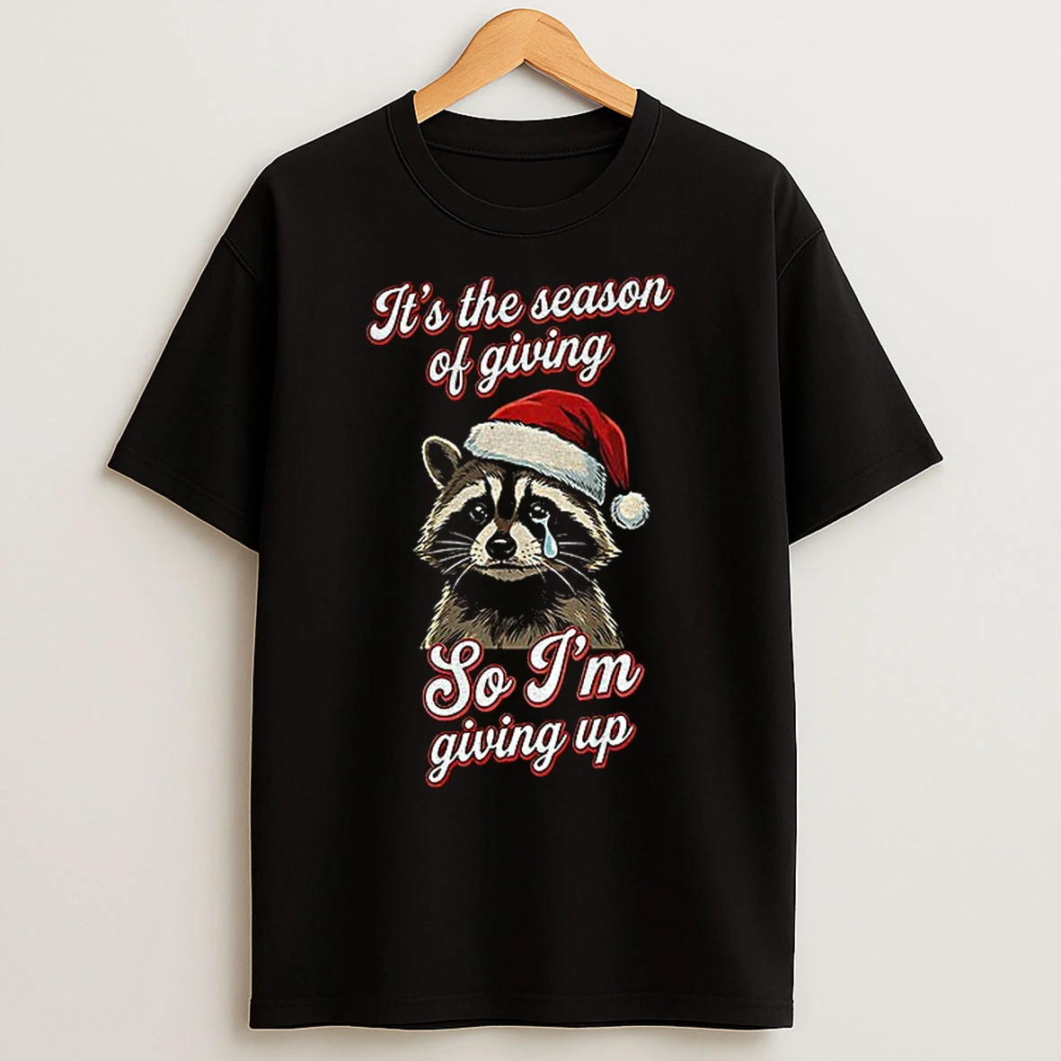 Classic Raccoon Santa Hat Its The Season Of Giving So Im Giving Up Christmas T Shirts