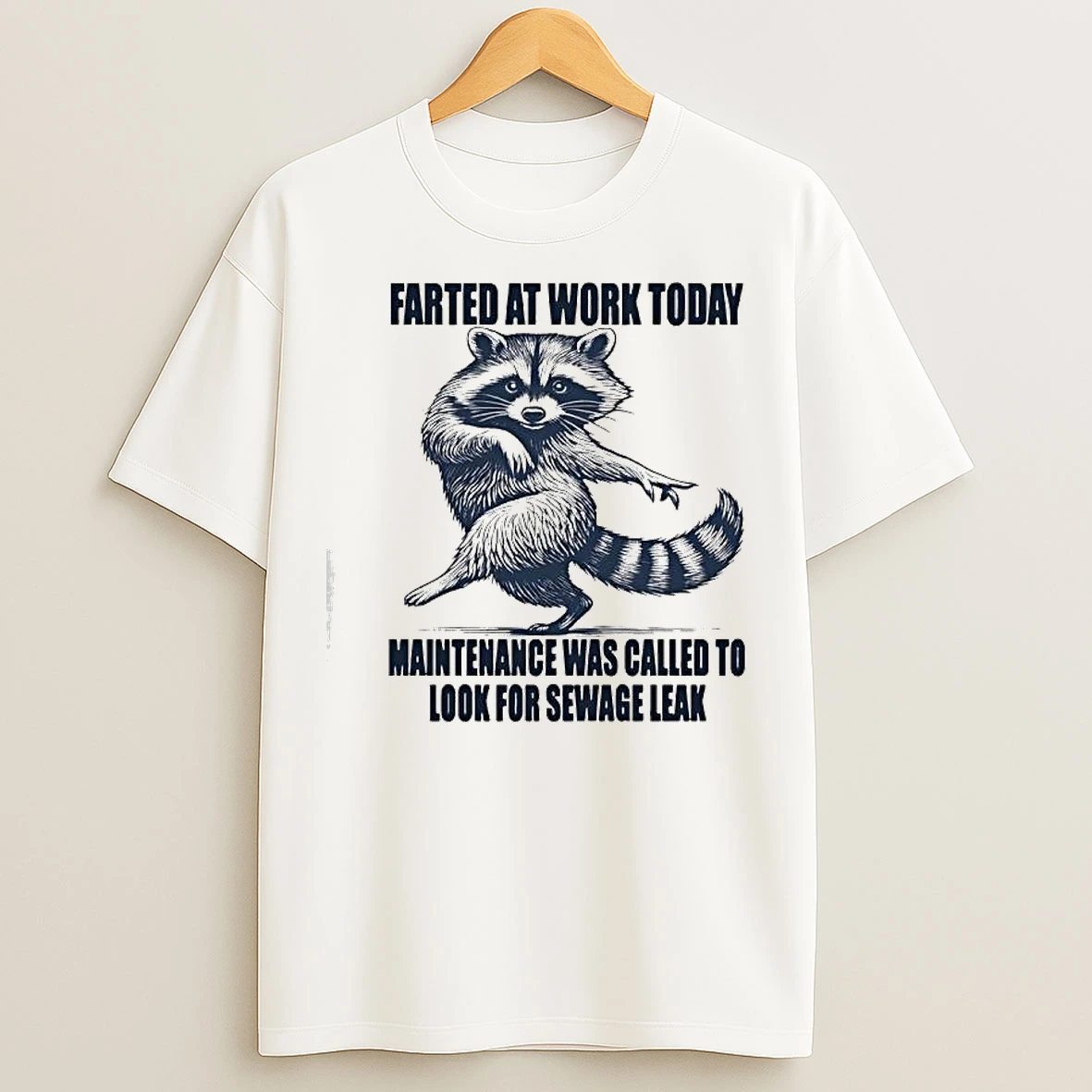 Classic Raccoon Farted At Work Today Maintenance Was Called To Investigate A Potential Sewage Leak T Shirts