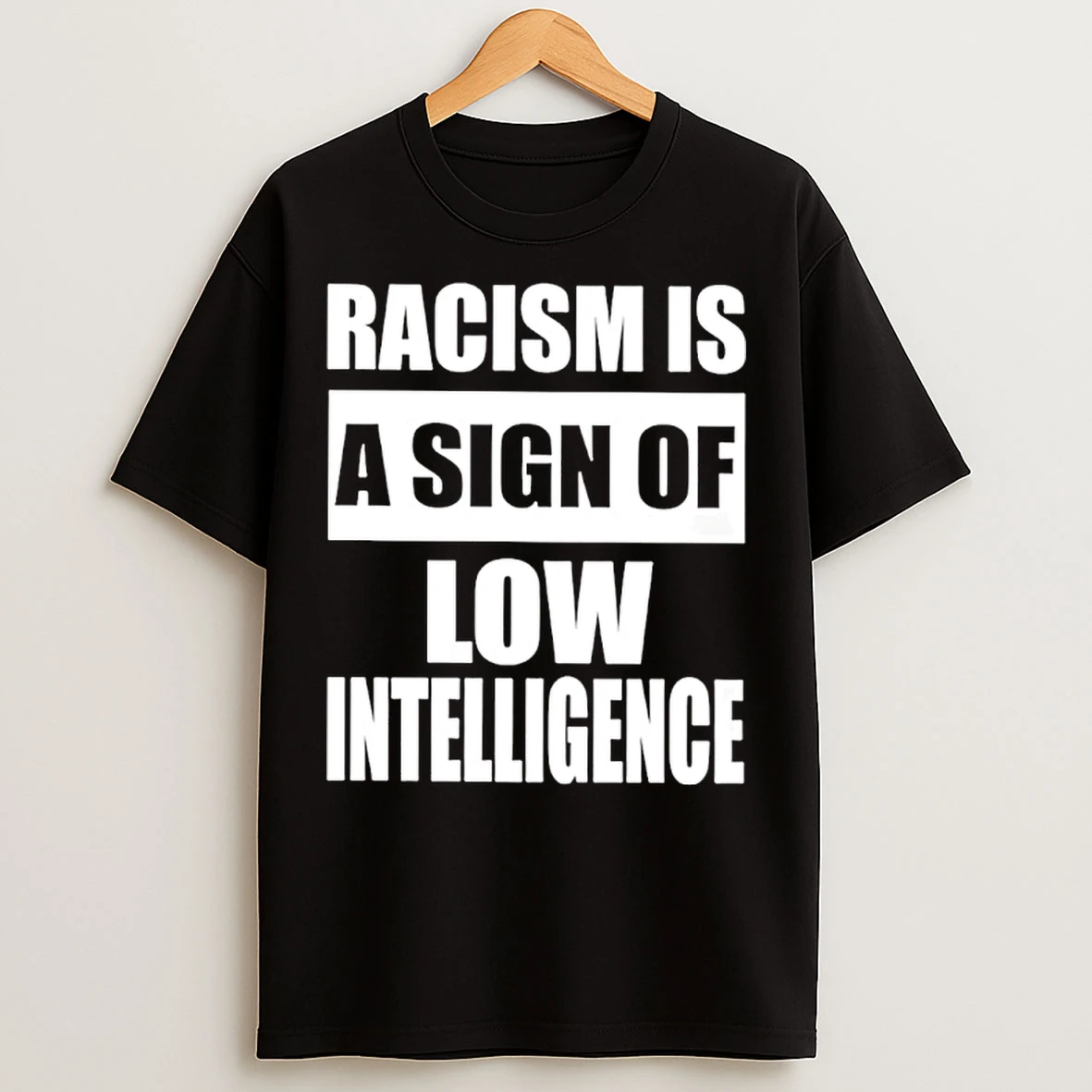 Classic Racism Is A Sign Of Low Intelligence T Shirts