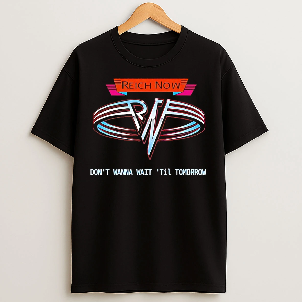 Classic Reich Now Dont Wanna Wait Til Tomorrow T Shirts