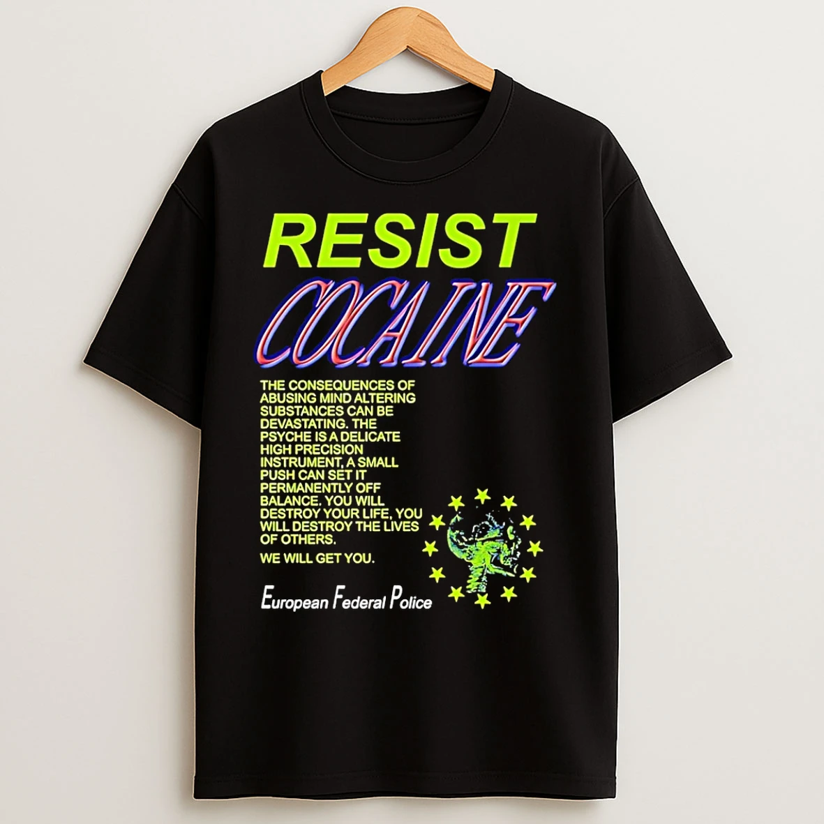 Classic Resist Cocaine The Consequences European Federal Police T Shirts