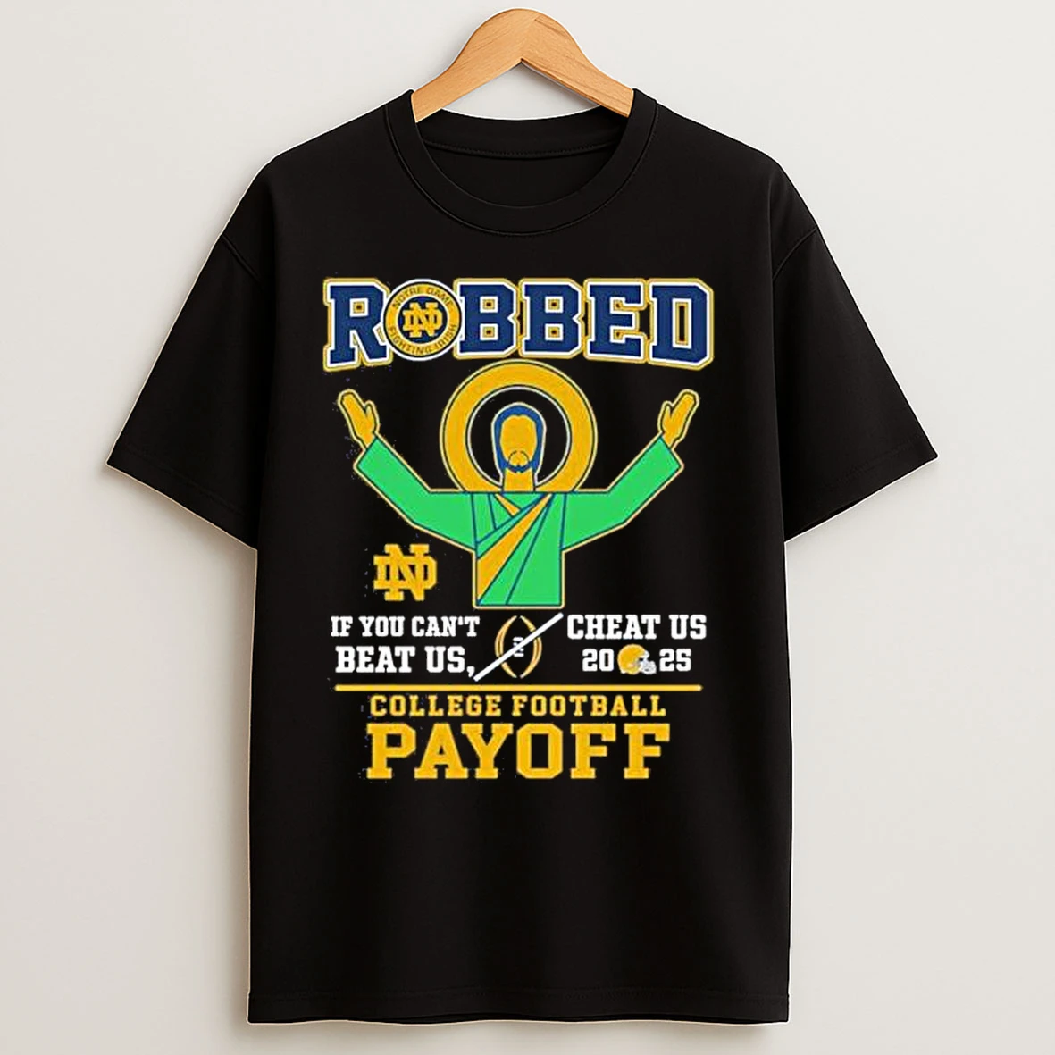 Classic Robbed Notre Dame Football If You Cant Beat Us Cheat Us Cfp 2025 T Shirts