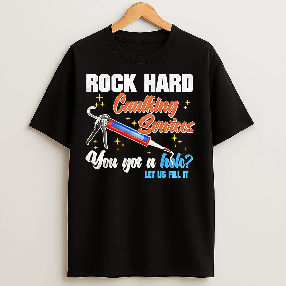 Classic Rock Hard Caulking Services You Got A Hole Let Us Fill It T Shirts