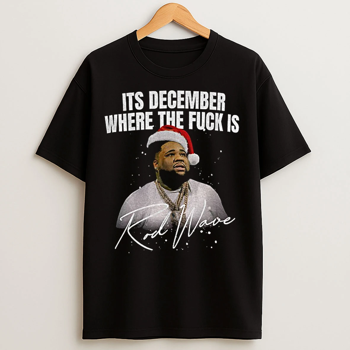 Classic Rod Wave Christmas Its December Where The Fuck Is T Shirts