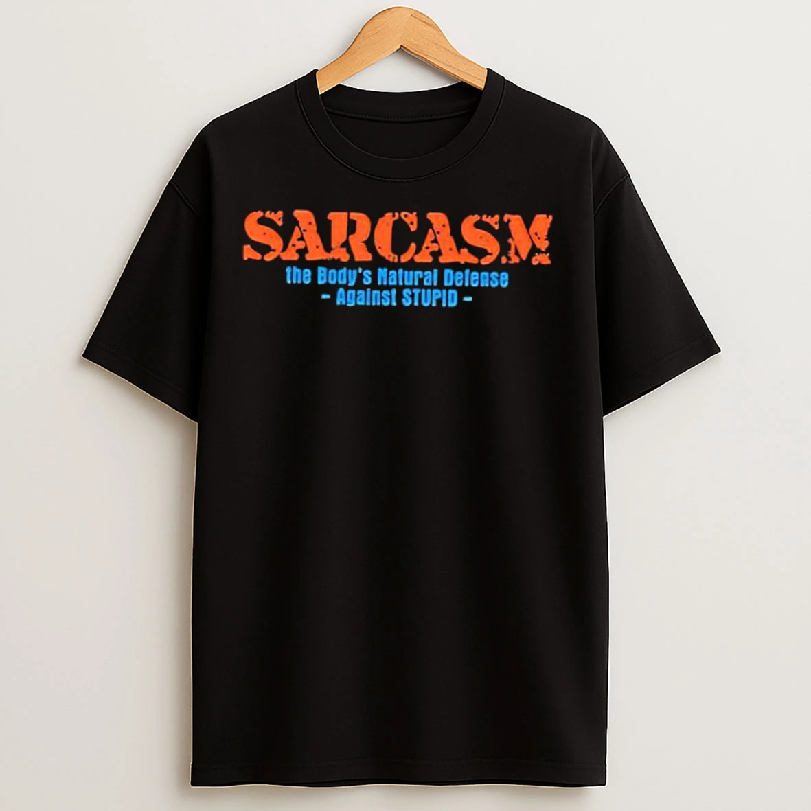 Classic Sarcasm The Bodys Natural Defense Against Stupid T Shirts