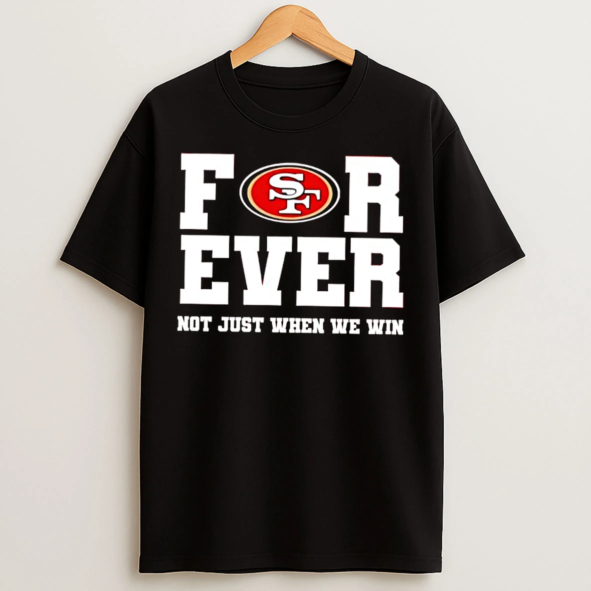 Classic San Francisco 49ers Forever Not Just When We Win Stylish T Shirts