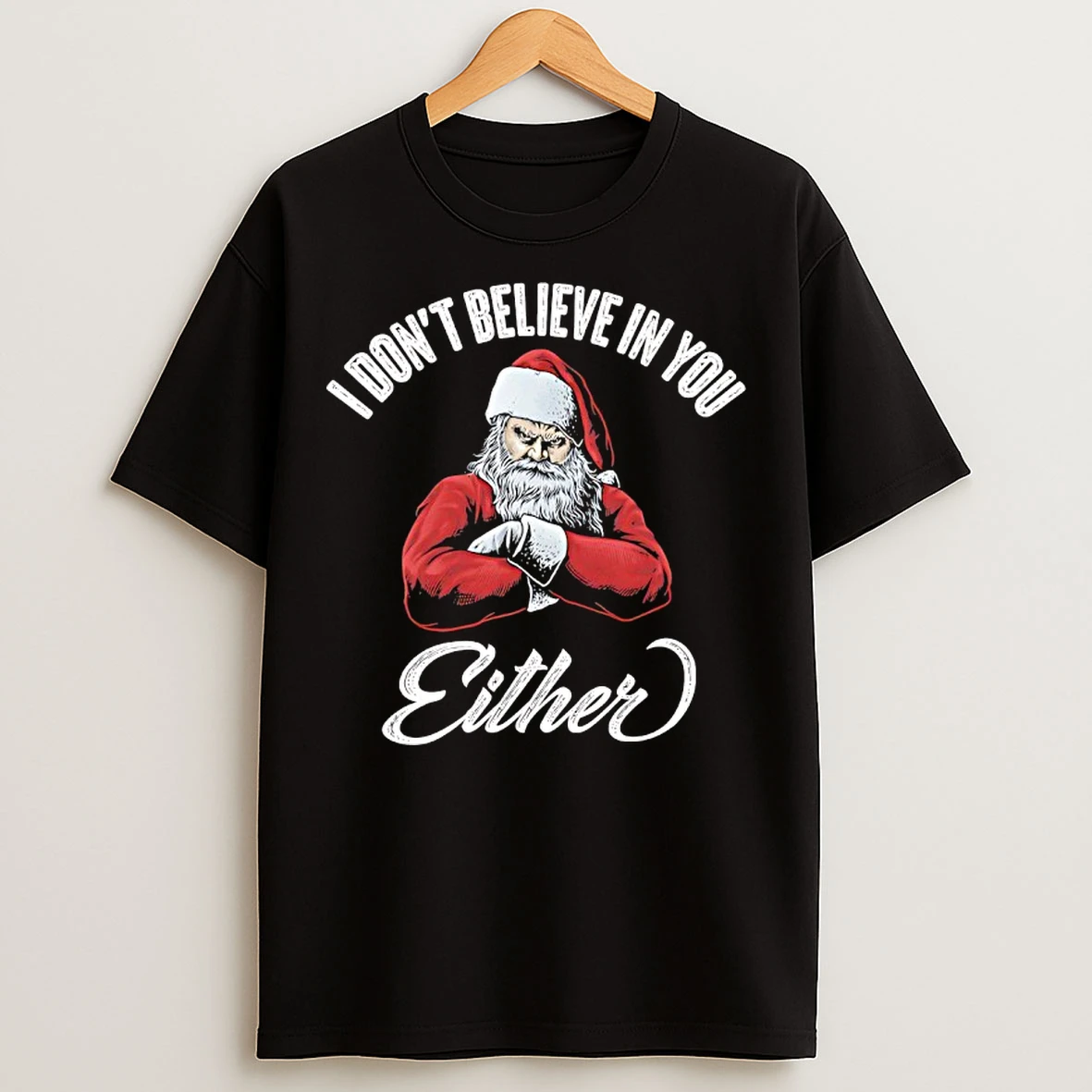 Classic Santa Claus Chritmas I Dont Believe In You Either T Shirts