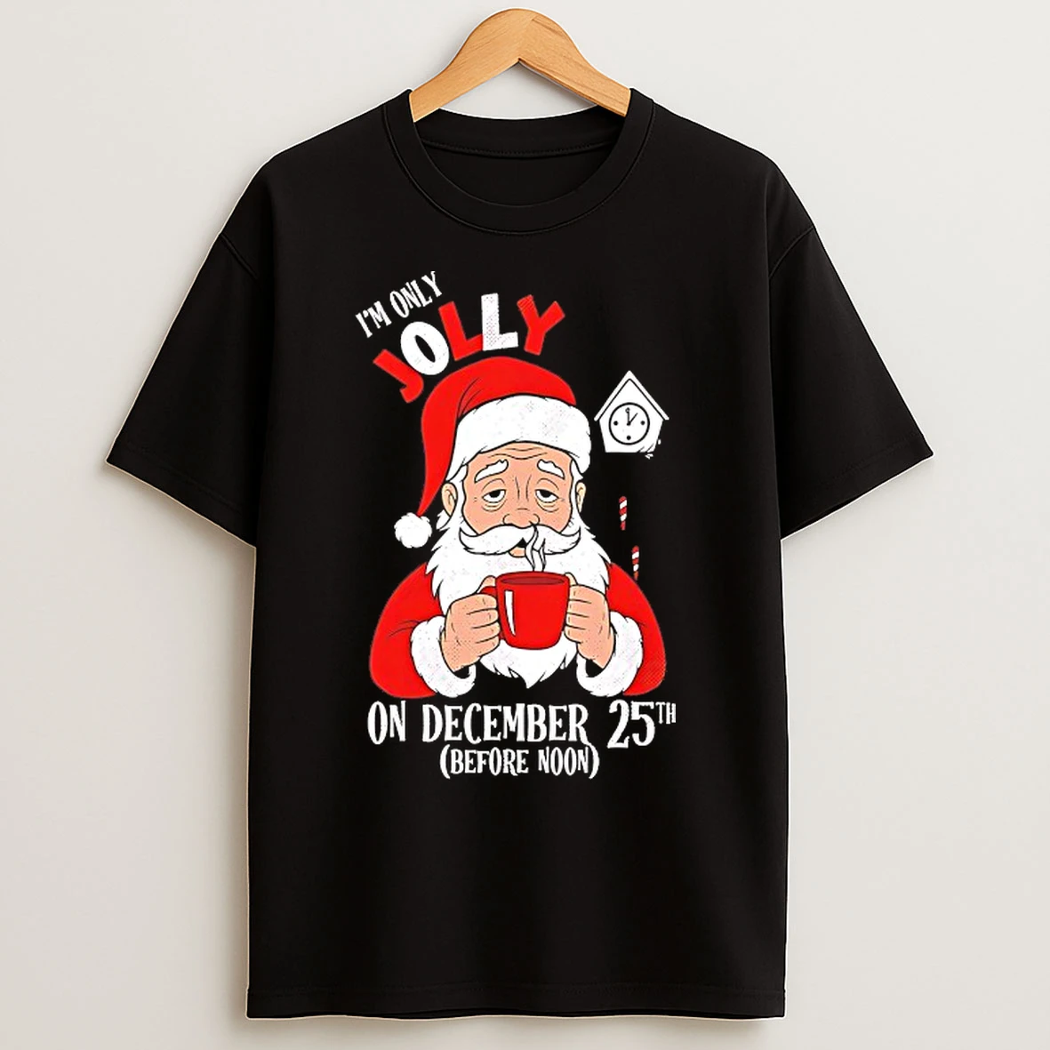 Classic Santa Claus Im Only Jolly On December 25th Christmas T Shirts