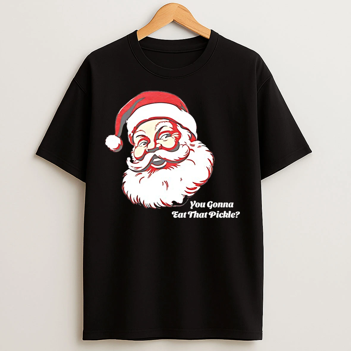Classic Santa Claus You Gonna Eat That Pickle Christmas T Shirts