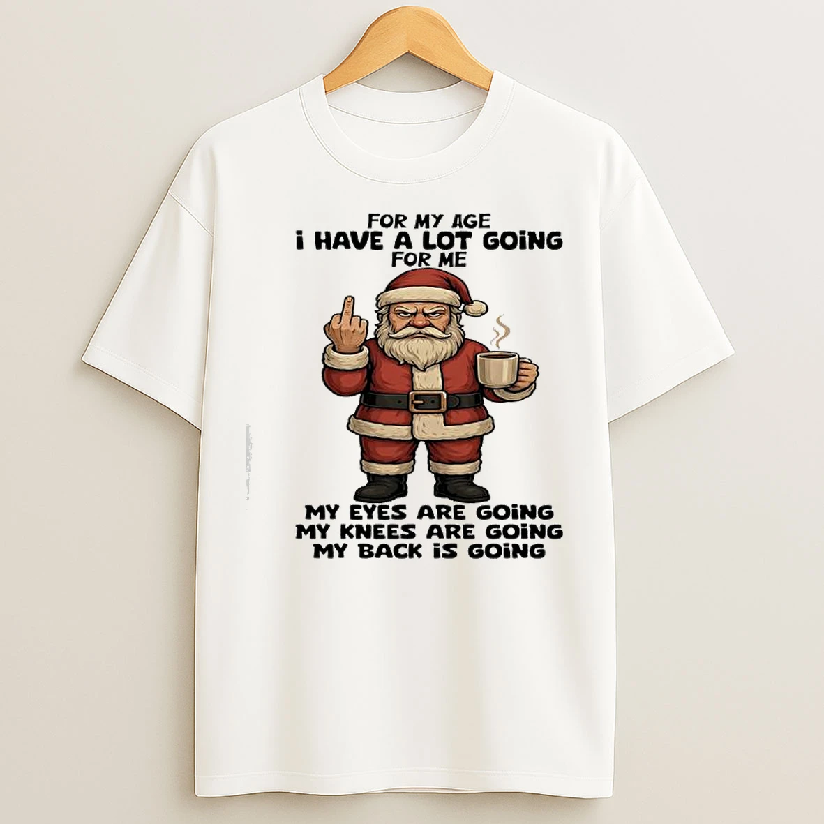 Classic Santa Claus For My Age I Have A Lot Going For Me My Eyes Are Going My Knees Are Going My Back Is Going T Shirts