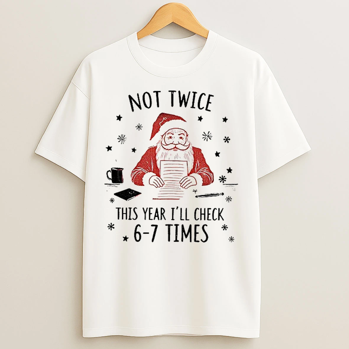 Classic Santa Claus Not Twice This Year Ill Check 6 7 Times Christmas T Shirts