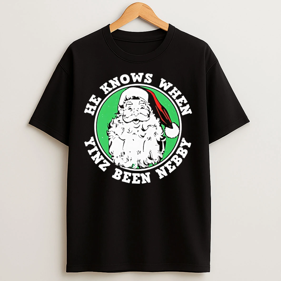 Classic Santa He Knows When Yinz Been Nebby T Shirts