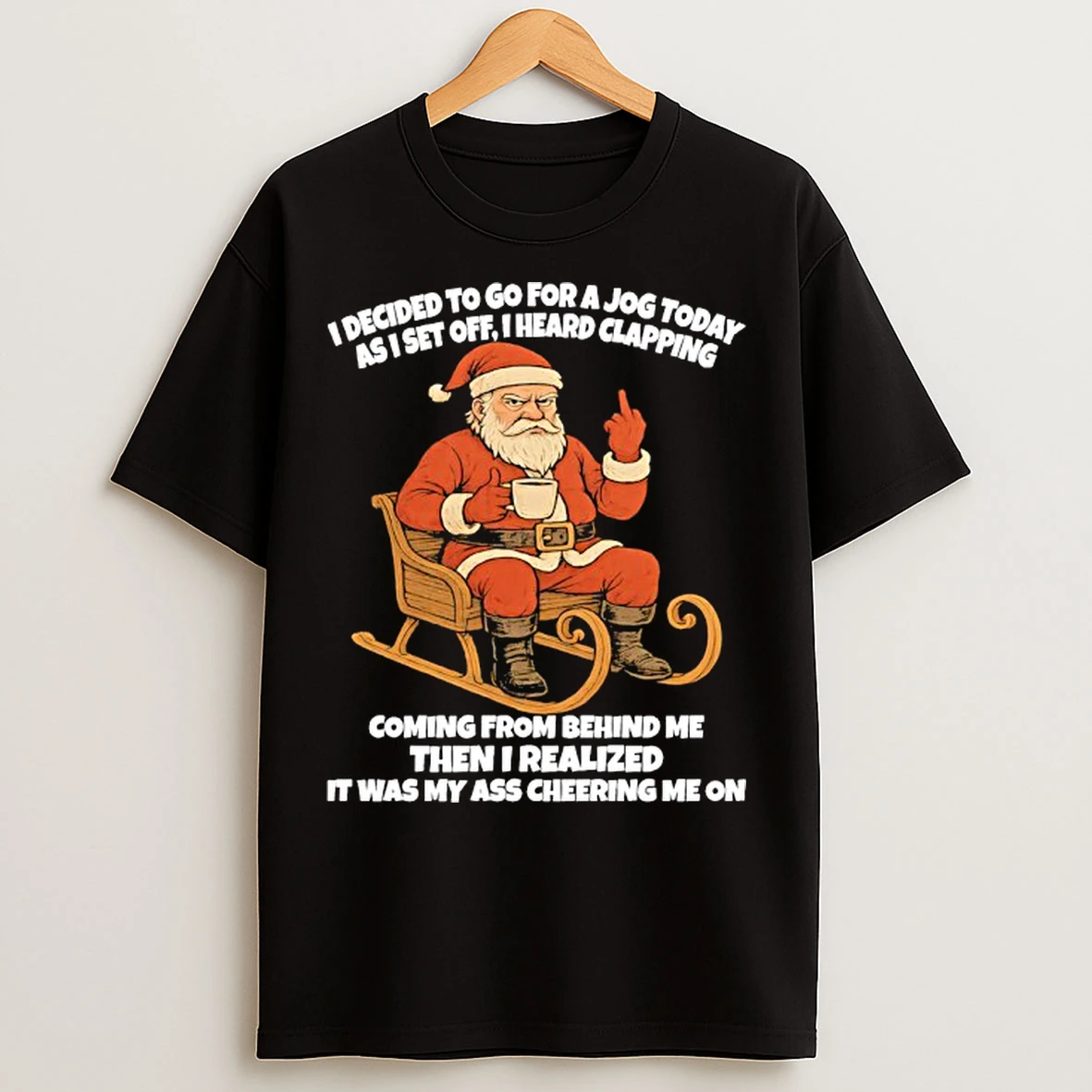 Classic Santa I Decided To Go For A Jog Today As I Set Off I Heard Clapping T Shirts