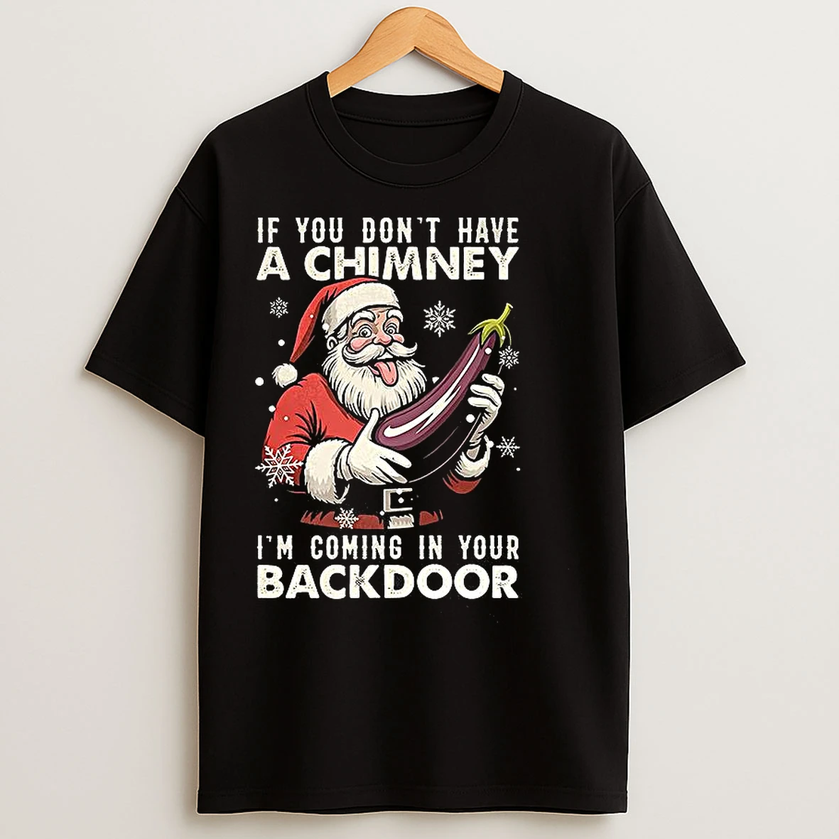 Classic Santa If You Dont Have A Chimney Im Coming In Your Backdoor Ugly Christmas T Shirts