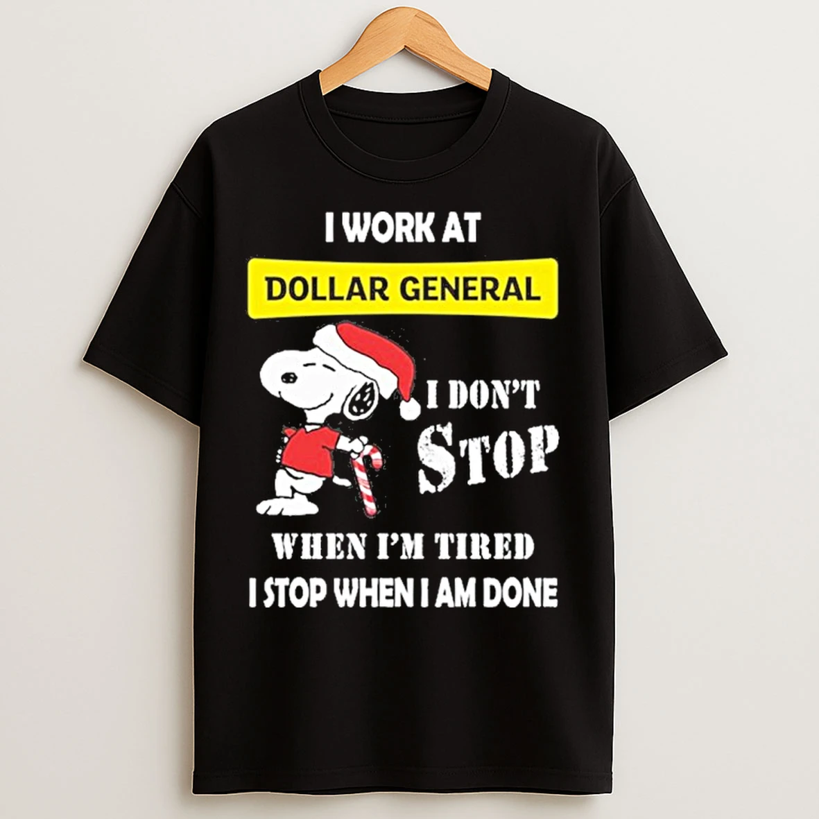 Classic Santa Snoopy I Work At Dollar General I Dont Stop When Im Tired I Stop When I Am Done T Shirts