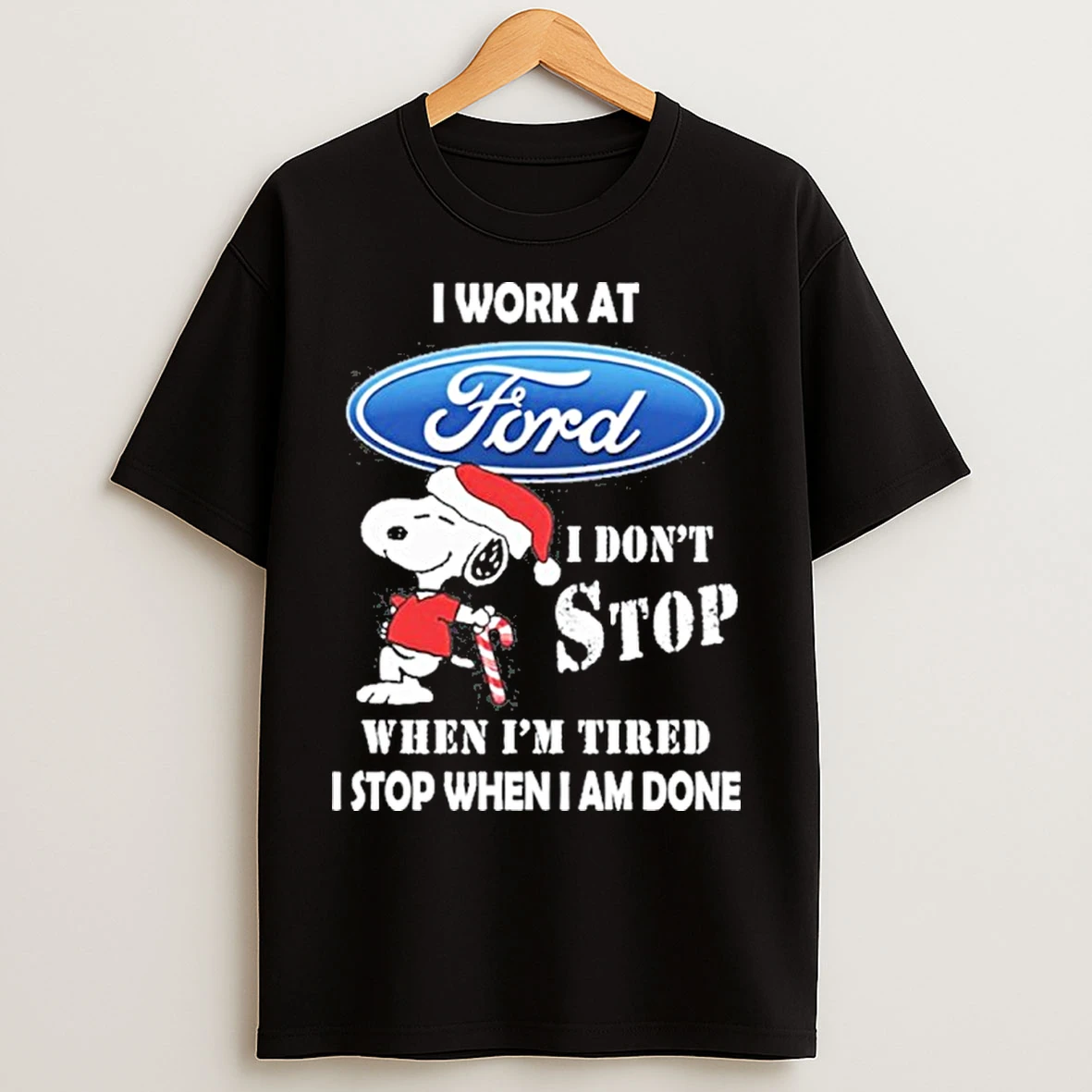 Classic Santa Snoopy I Work At Ford Motor I Dont Stop When Im Tired I Stop When I Am Done T Shirts