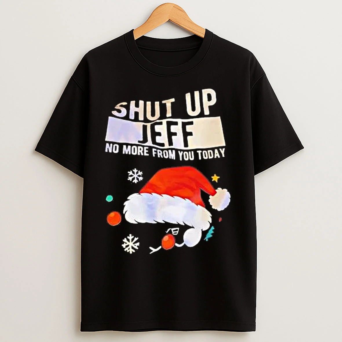 Classic Santa Hat Shut Up Jeff No More From You Today T Shirts