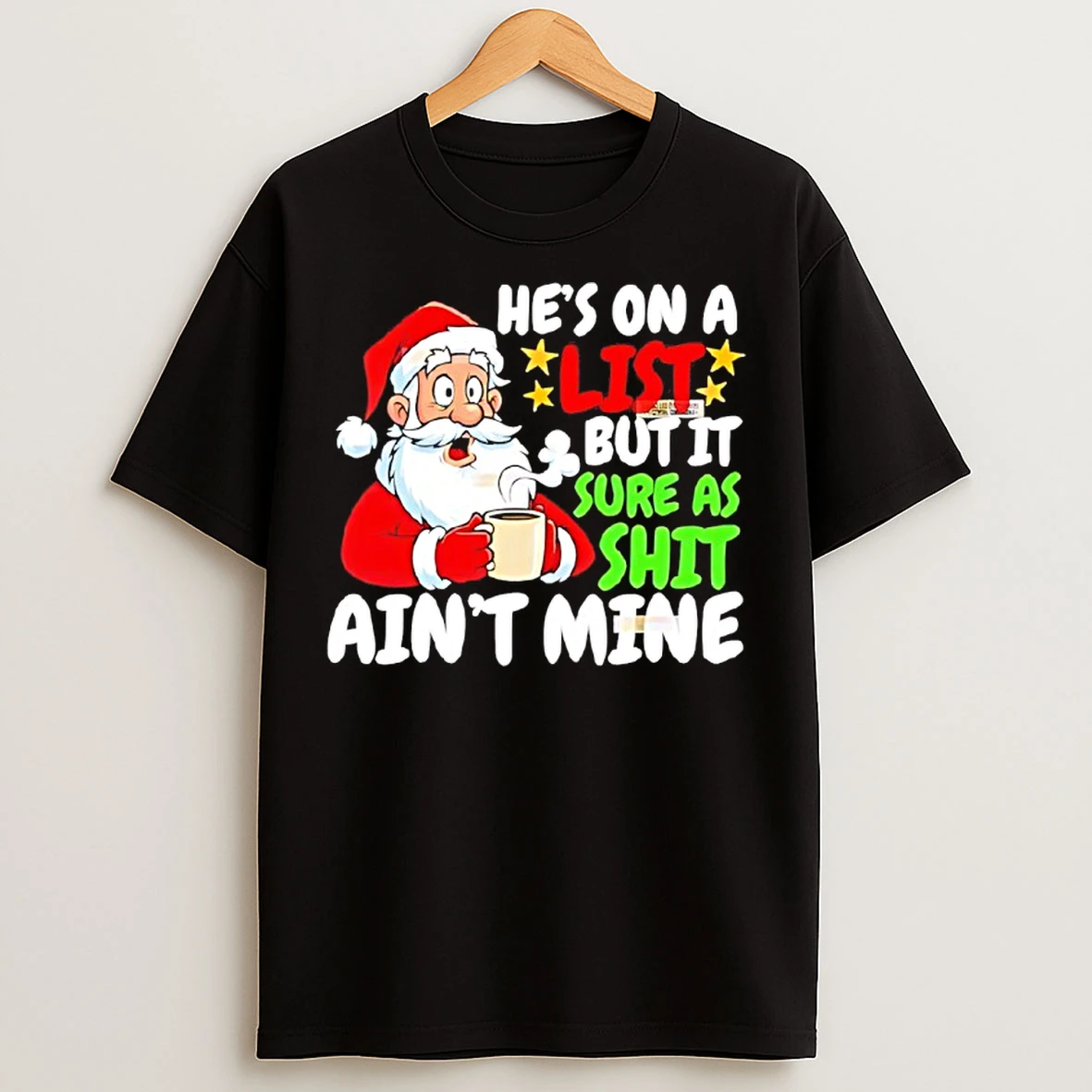 Classic Santa Hes On A List But It Sure As Shit Aint Mine Christmas T Shirts