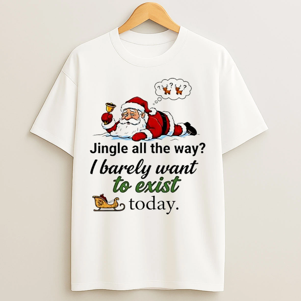 Classic Santa Jingle All The Way I Barely Want To Exist Today T Shirts