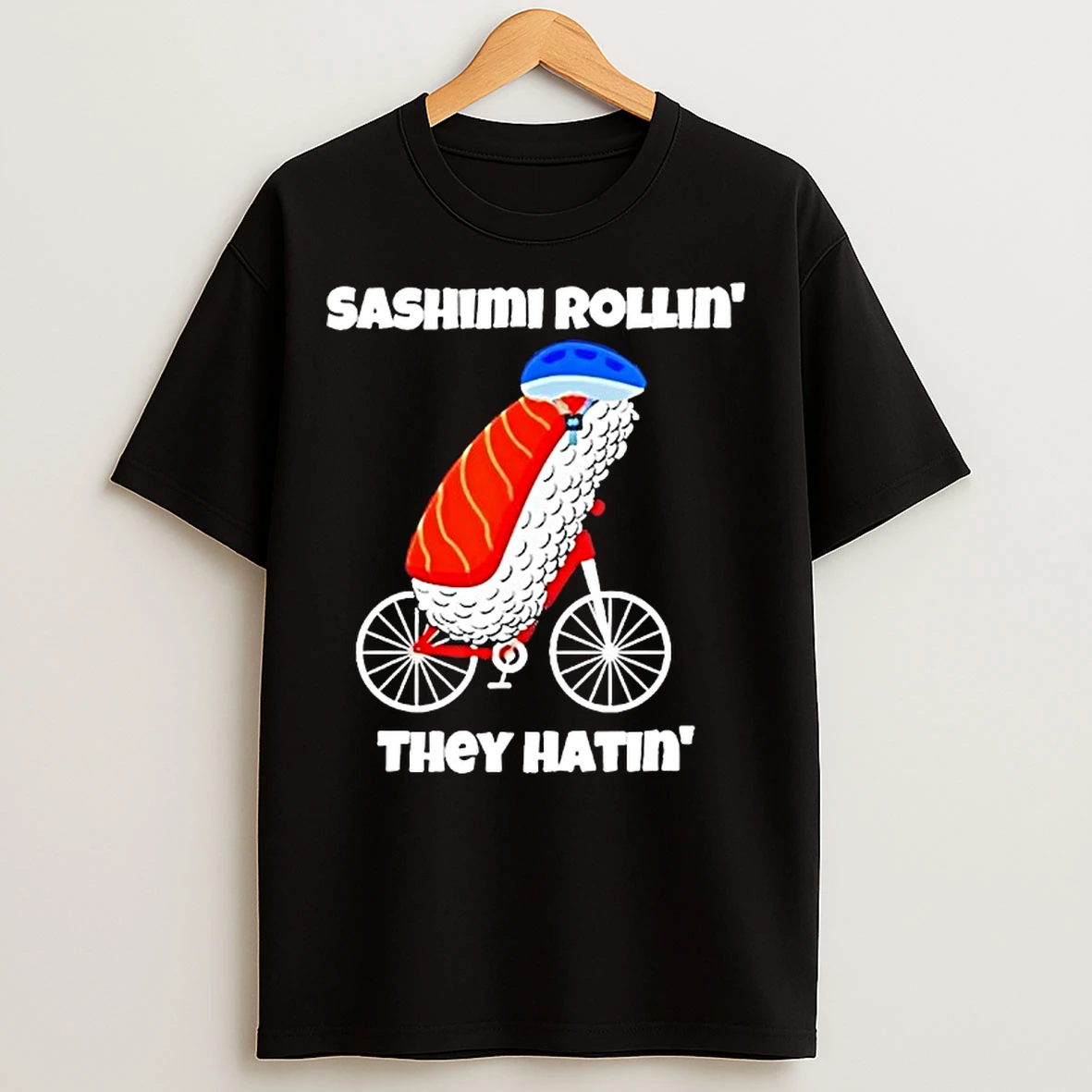 Classic Sashimi Rollin Riding Bicycle They Hatin T Shirts