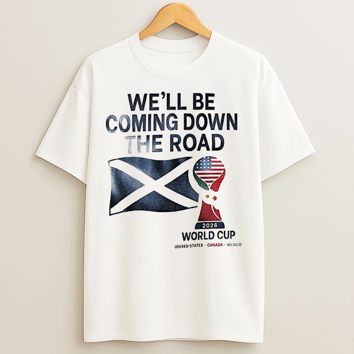 Classic Scotland World Cup 2026 Well Be Coming Football T Shirts