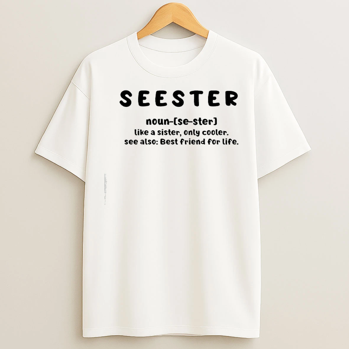 Classic Seester Noun Like A Sister Only Cooler See Also Best Friend For Life T Shirts