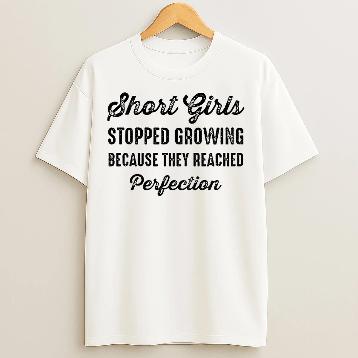Classic Short Girls Stopped Growing Because They Reached Perfection T Shirts
