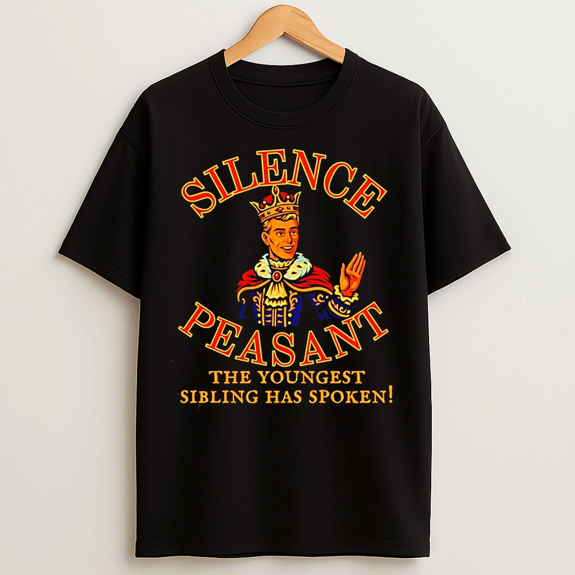 Classic Silence Peasant The Youngest Has Spoken King T Shirts