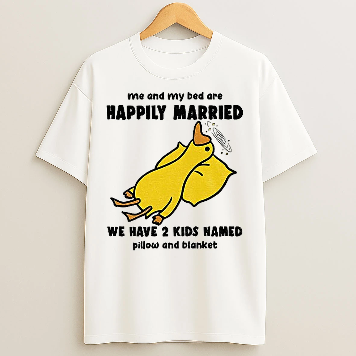 Classic Silly Goose Me And My Bed Are Happily Married We Have 2 Kids Named Pillow And Blanket T Shirts