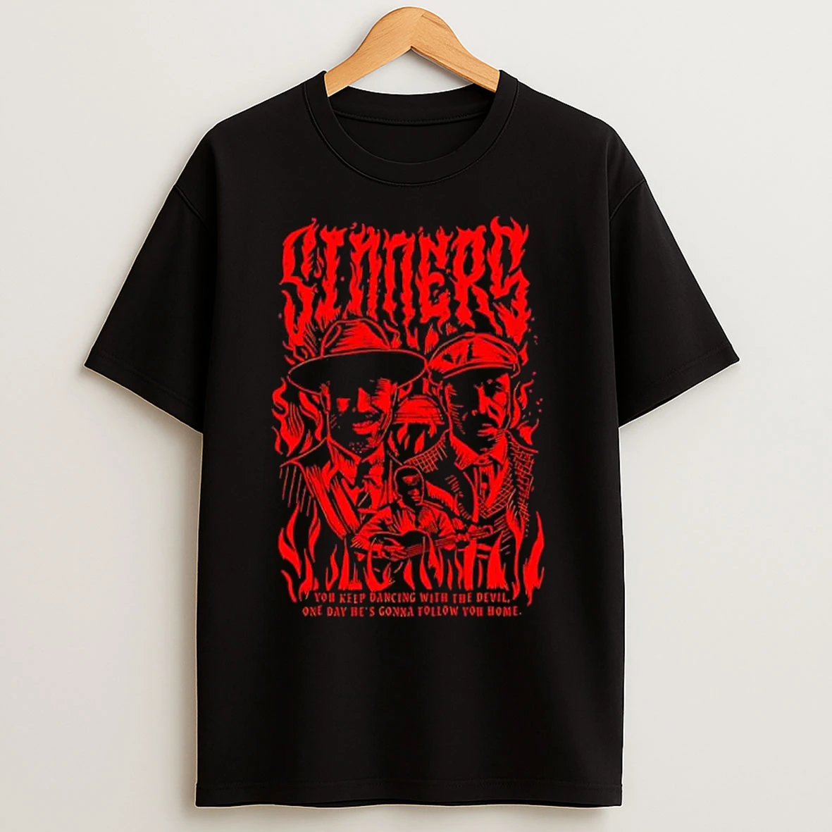 Classic Sinners You Keep Dancing With The Devil One Day Hes Gonna Follow You Home T Shirts
