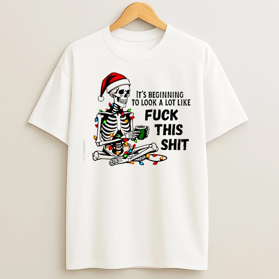 Classic Skeleton Christmas Its Beginning To Look A Lot Like Fuck This Shit T Shirts