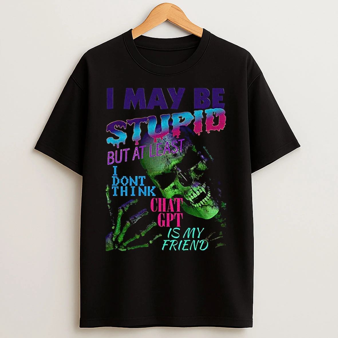 Classic Skeleton I May Be Stupid But At Least I Dont Think Chat Gpt Is My Friend T Shirts