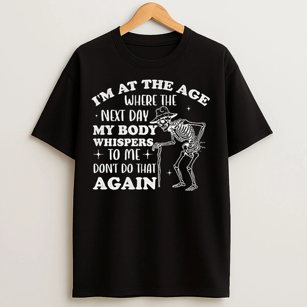 Classic Skeleton Im At The Age Where The Next Day My Body Whispers Dont Do That Again T Shirts